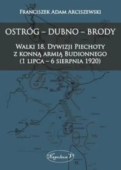 Ostróg - Dubno - Brody Walki 18 - Franciszek Adam Arciszewski