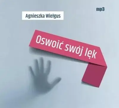 Oswoić swój lęk audiobook - Agnieszka Wielgus