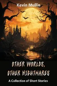 Other Worlds, Other Nightmares - Kevin Mullin