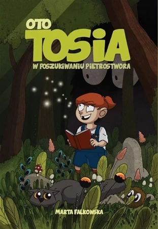 Oto Tosia, T,1, W poszukiwaniu Pietrostwora - Marta Falkowska Falkowska, Marta Falkowska