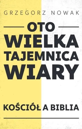 Oto Wielka Tajemnica Wiary - Grzegorz Nowak