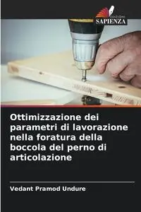 Ottimizzazione dei parametri di lavorazione nella foratura della boccola del perno di articolazione - Undure Vedant Pramod