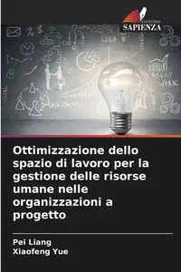 Ottimizzazione dello spazio di lavoro per la gestione delle risorse umane nelle organizzazioni a progetto - Pei Liang