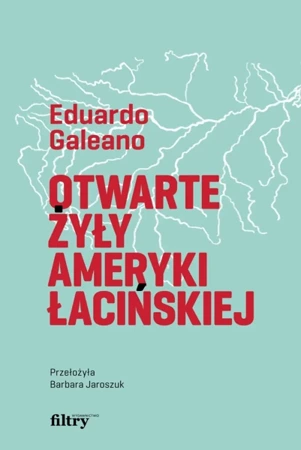 Otwarte żyły Ameryki Łacińskiej - Eduardo Galeano