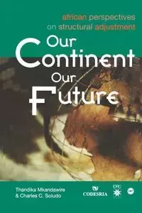 Our Continent Our Future. African Perspectives on Structural Adjustment - Mkandawire Thandika