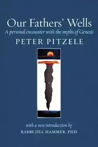 Our Fathers' Wells - Peter Pitzele