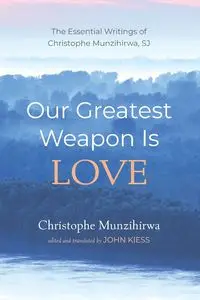 Our Greatest Weapon Is Love - Munzihirwa Christophe