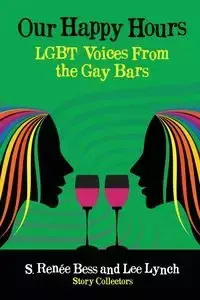 Our Happy Hours,LGBT Voices From the Gay Bars - Lynch Lee