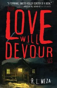 Our Love Will Devour Us - Meza R. L.