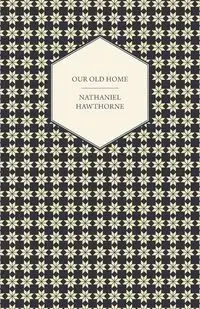 Our Old Home - Nathaniel Hawthorne