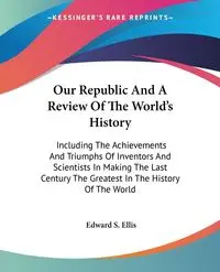 Our Republic And A Review Of The World's History - Ellis Edward S.