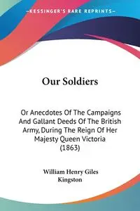 Our Soldiers - William Henry Kingston Giles