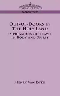 Out-Of-Doors in the Holy Land - Van Henry Dyke