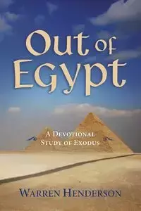 Out of Egypt - A Devotional Study of Exodus - Warren Henderson A