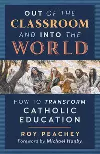 Out of the Classroom and into the World - Roy Peachey