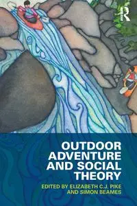 Outdoor Adventure and Social Theory - Pike Elizabeth C.J.