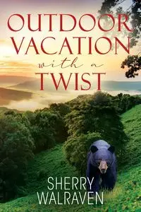 Outdoor Vacation With a Twist - Sherry Walraven