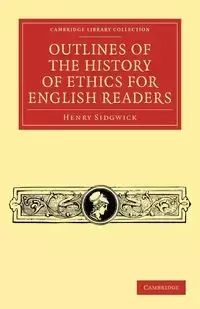 Outlines of the History of Ethics for English             Readers - Henry Sidgwick