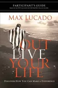 Outlive Your Life Participant's Guide - Max Lucado