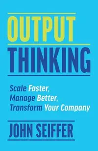 Output Thinking - John Seiffer