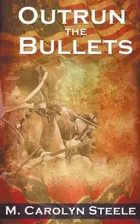 Outrun the Bullets - Carolyn Steele M.