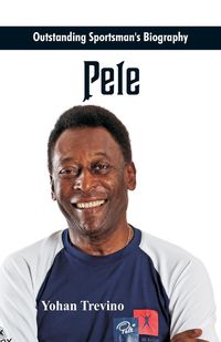 Outstanding Sportsman's Biography - Pele - Trevino Yohan