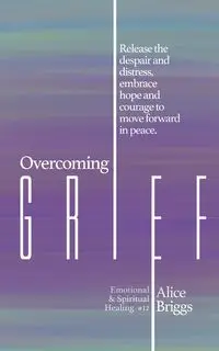 Overcoming Grief - Alice Briggs