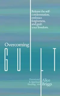 Overcoming Guilt - Alice Briggs