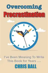 Overcoming Procrastination - Chris Ball