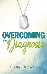 Overcoming The Diagnosis - Ewell Channing