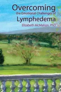 Overcoming the Emotional Challenges of Lymphedema - Elizabeth McMahon