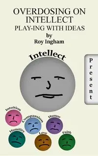Overdosing on Intellect - Roy Ingham