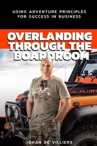 Overlanding Through the Boardroom - de Villiers Johan