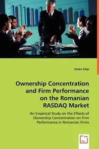 Ownership Concentration and Firm Performance on the Romanian RASDAQ Market - Szép István