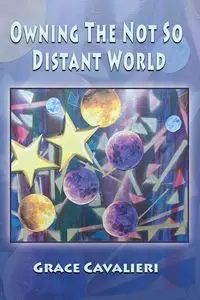 Owning The Not So Distant World - Grace Cavalieri