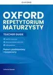 Oxford Repetytorium Maturzysty. Matura 2023. Poziom podstawowy i rozszerzony. Teacher Guide