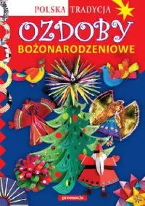 Ozdoby bożonarodzeniowe Polska tradycja - praca zbiorowa