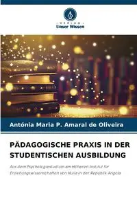 PÄDAGOGISCHE PRAXIS IN DER STUDENTISCHEN AUSBILDUNG - P. Antónia Maria Amaral de Oliveira