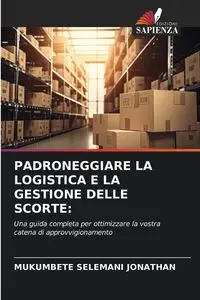 PADRONEGGIARE LA LOGISTICA E LA GESTIONE DELLE SCORTE - JONATHAN MUKUMBETE SELEMANI