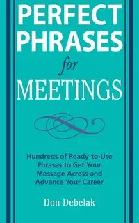 PERFECT PHRASES FOR MEETINGS - DEBELAK