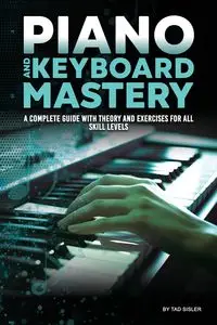 PIANO AND KEYBOARD MASTERY - Tad Sisler