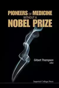 PIONEERS OF MEDICINE WITHOUT A NOBEL PRIZE - GILBERT THOMPSON