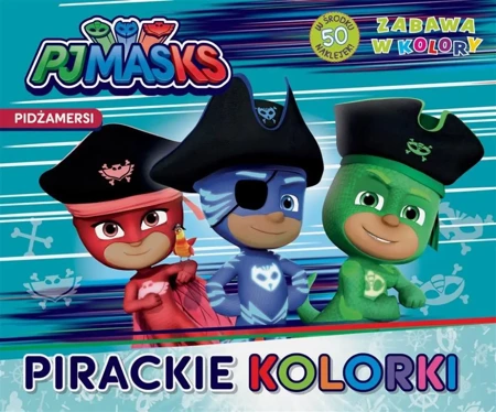 PJ Masks. Pidżamersi. Zabawa w kolory. Pirackie.. - praca zbiorowa