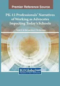 PK-12 Professionals' Narratives of Working as Advocates Impacting Today's Schools - De Walt Patrick S.