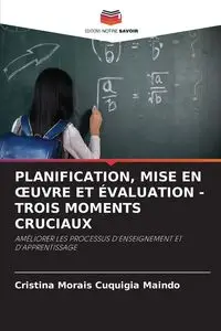 PLANIFICATION, MISE EN ŒUVRE ET ÉVALUATION - TROIS MOMENTS CRUCIAUX - Cristina Cuquigia Maindo Morais