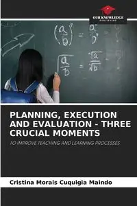 PLANNING, EXECUTION AND EVALUATION - THREE CRUCIAL MOMENTS - Cristina Cuquigia Maindo Morais