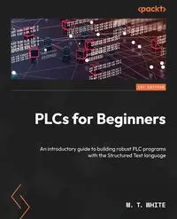 PLCs for Beginners - White M. T.