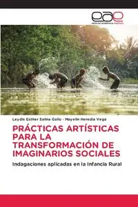 PRÁCTICAS ARTÍSTICAS PARA LA TRANSFORMACIÓN DE IMAGINARIOS SOCIALES - Salina Esther Gallo Leydis