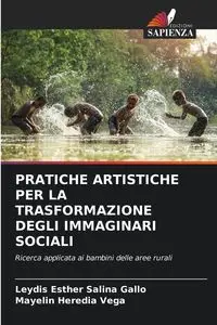 PRATICHE ARTISTICHE PER LA TRASFORMAZIONE DEGLI IMMAGINARI SOCIALI - Salina Esther Gallo Leydis