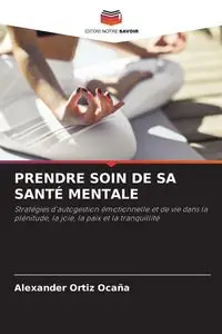 PRENDRE SOIN DE SA SANTÉ MENTALE - Alexander Ortiz Ocaña